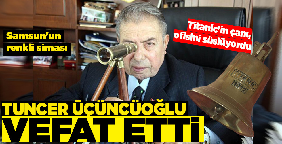 TUNCER ÜÇÜNCÜOĞLU VEFAT ETTİ!