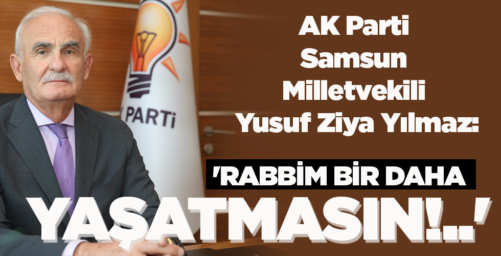 ‘RABBİM BİR DAHA YAŞATMASIN!..’
