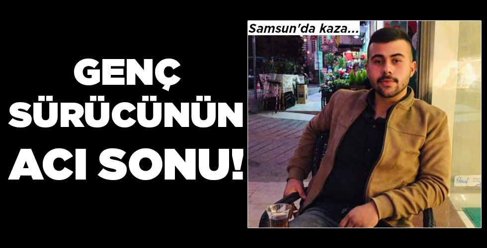 GENÇ SÜRÜCÜNÜN  ACI SONU!