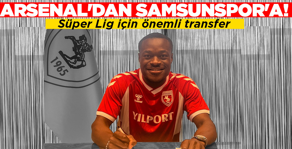 ARSENAL’DAN SAMSUNSPOR’A!