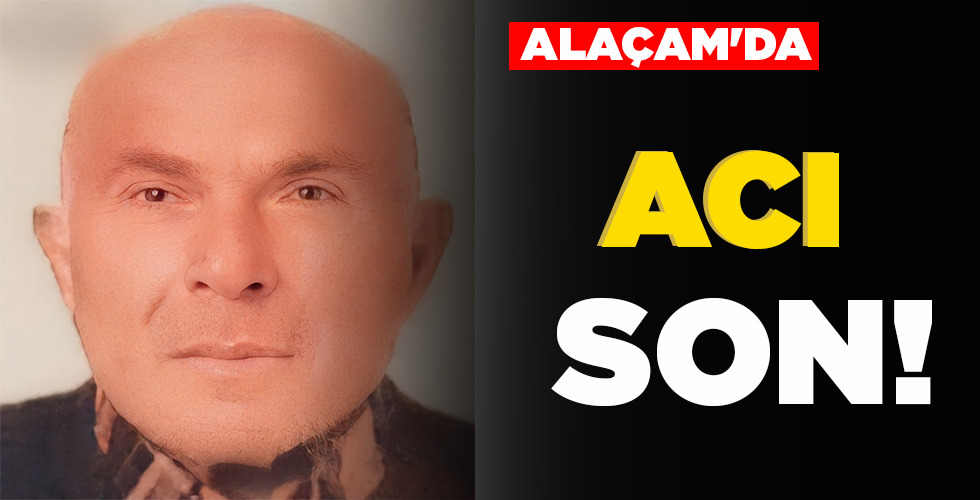 ALAÇAM’DA   ACI SON!