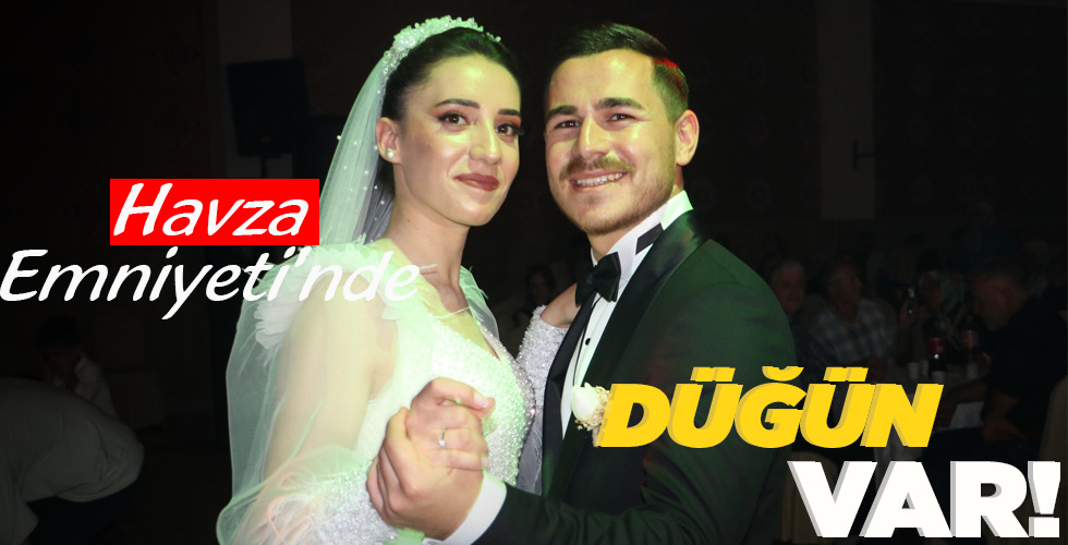 HAVZA EMNİYETİ’NDE DÜĞÜN VAR!
