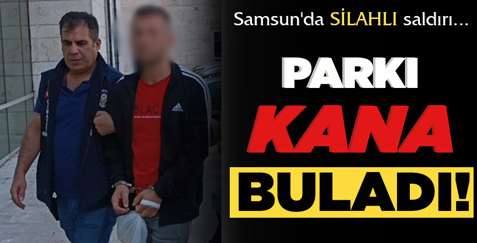 SAMSUN’DA SİLAHLI SALDIRI  PARKI KANA BULADI!