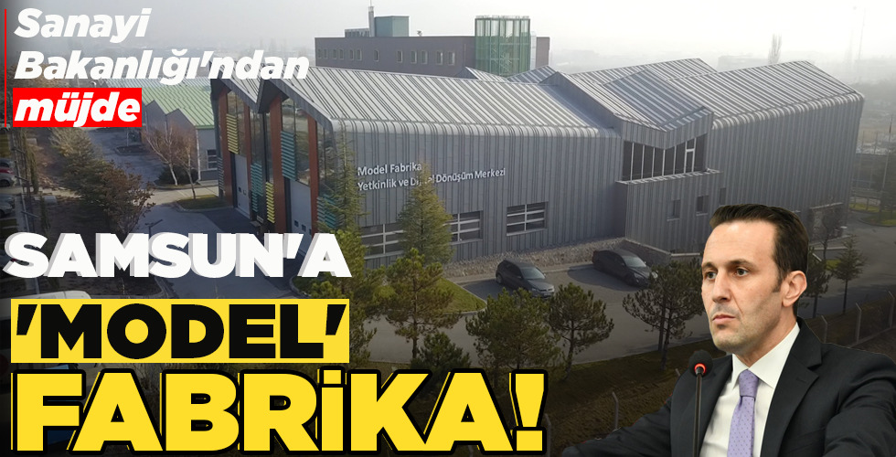 SANAYİ BAKANLIĞI’NDAN MÜJDE… SAMSUN’A ‘MODEL’ FABRİKA!