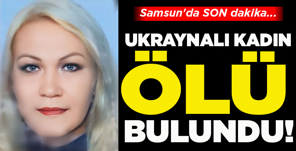 UKRAYNALI KADIN  ÖLÜ BULUNDU!