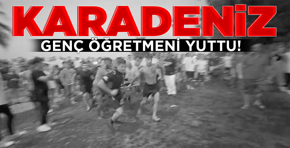 KARADENİZ GENÇ ÖĞRETMENİ YUTTU!