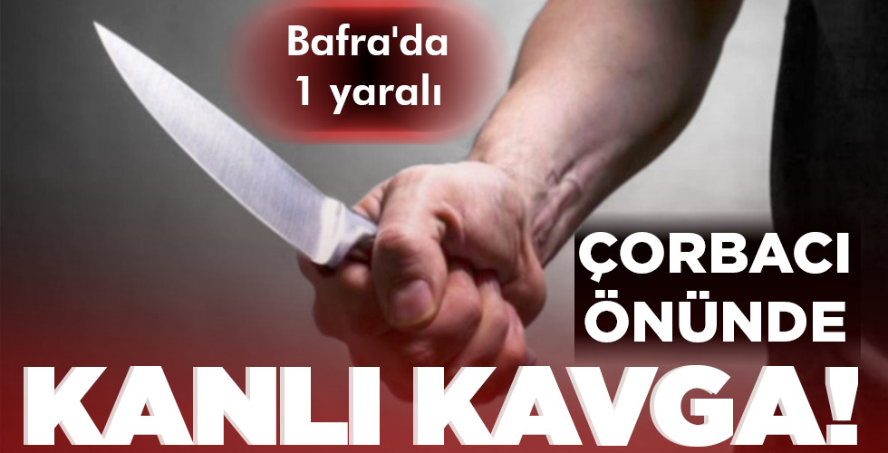 ÇORBACI ÖNÜNDE  KANLI KAVGA!