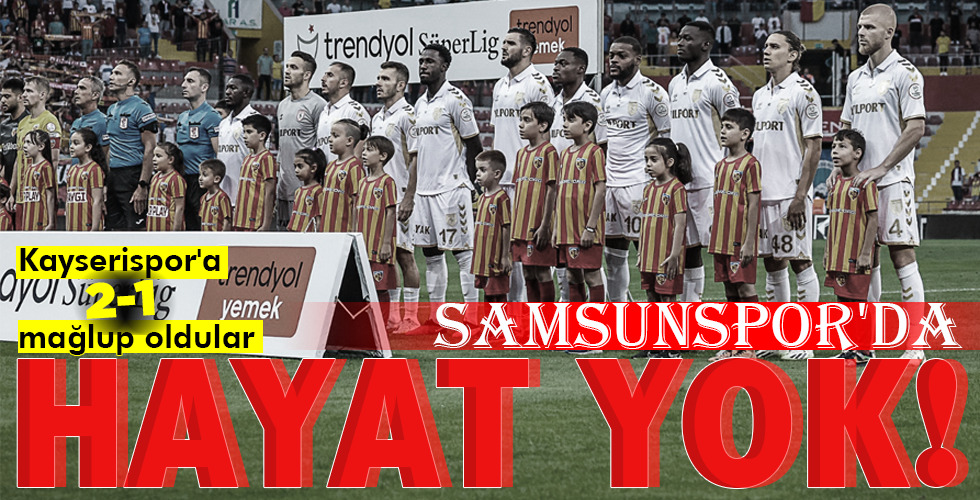 SAMSUNSPOR’DA HAYAT YOK!