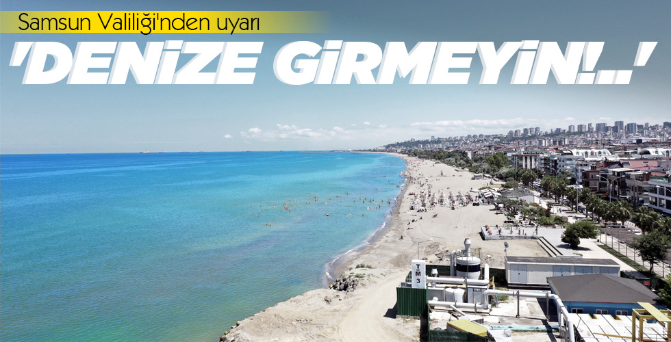 ‘DENİZE GİRMEYİN!..’
