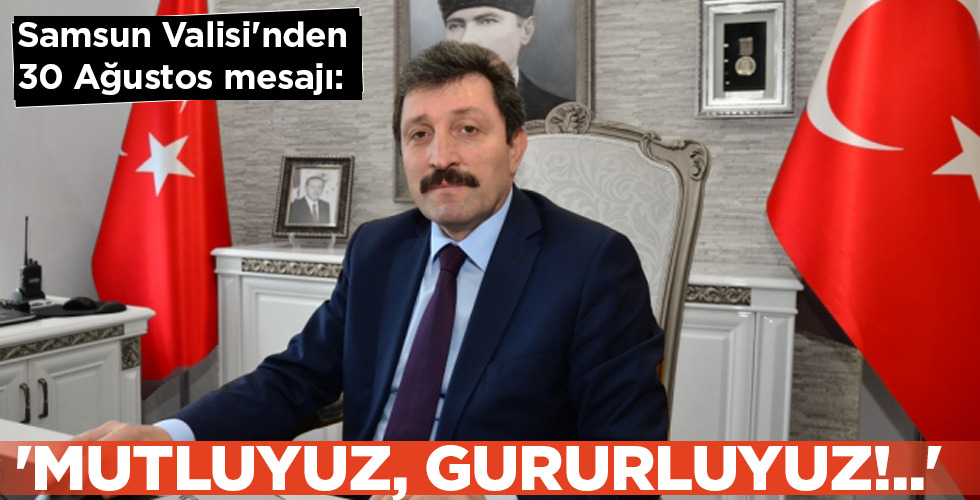 Samsun Valisi’nden 30 Ağustos mesajı: