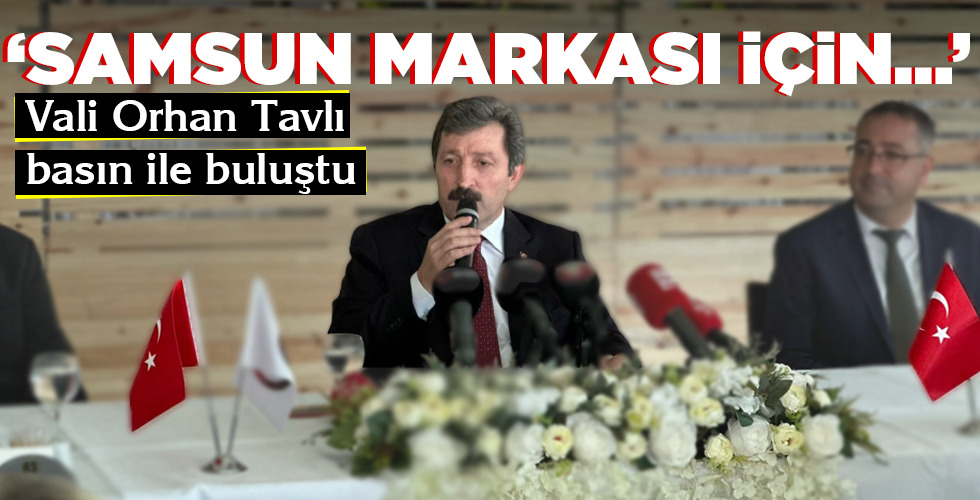 ‘ SAMSUN MARKASI İÇİN…’