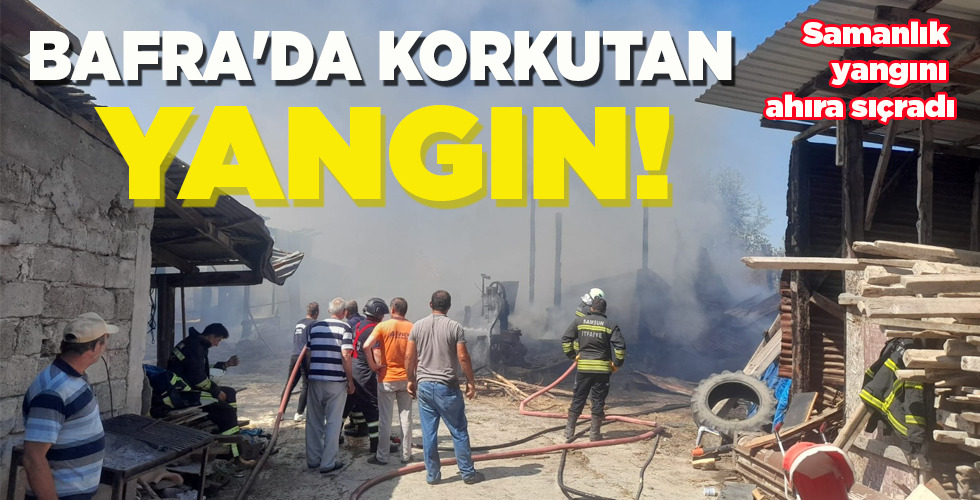 BAFRA’DA KORKUTAN YANGIN!