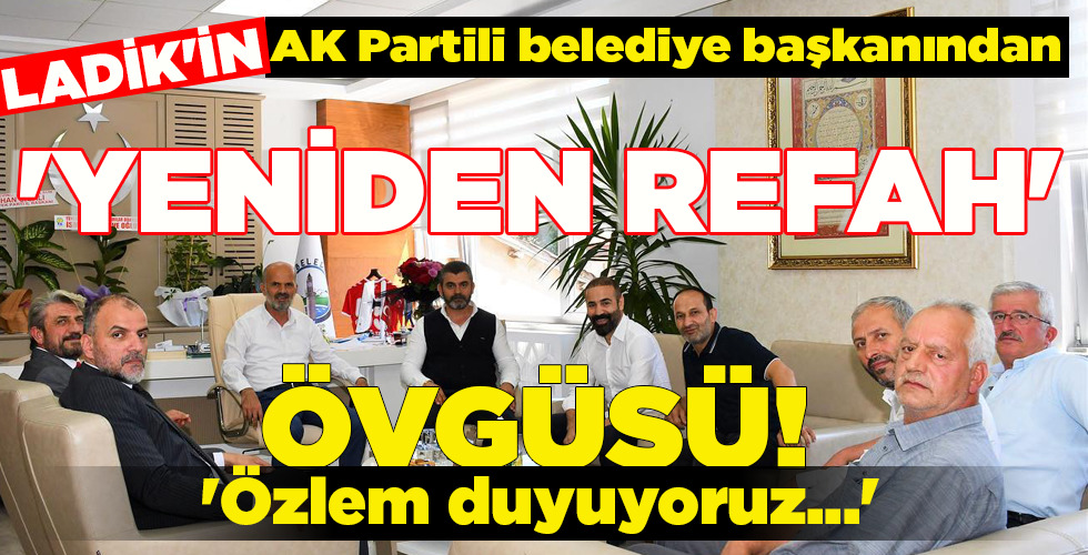 ‘YENİDEN REFAH’ ÖVGÜSÜ!