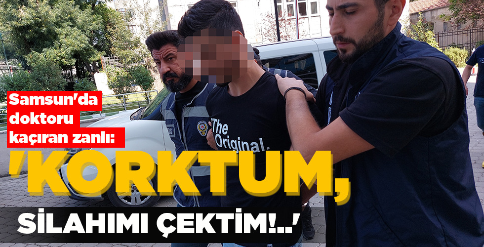 ‘KORKTUM, SİLAHIMI ÇEKTİM!..’