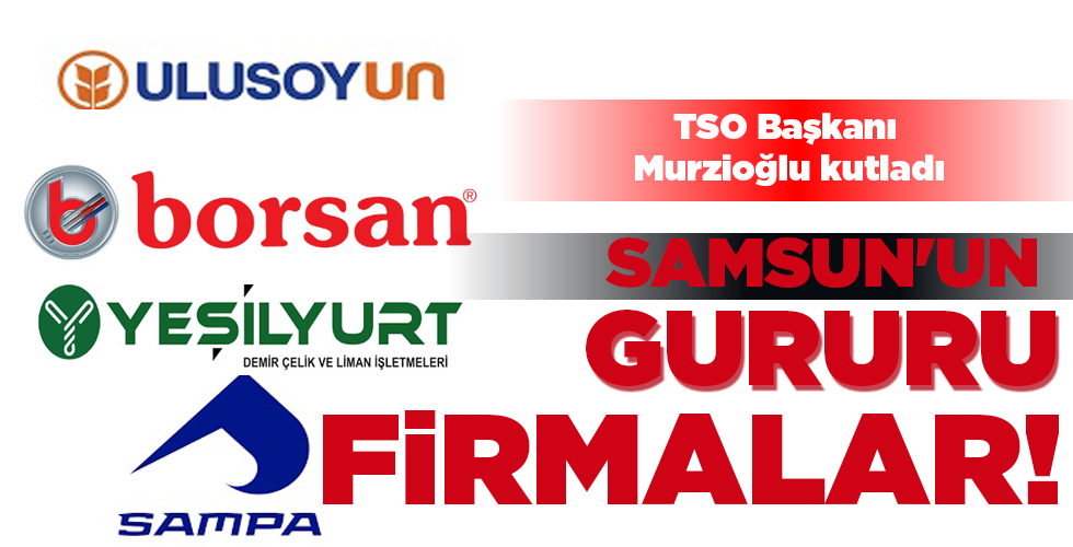 SAMSUN’UN GURURU FİRMALAR!