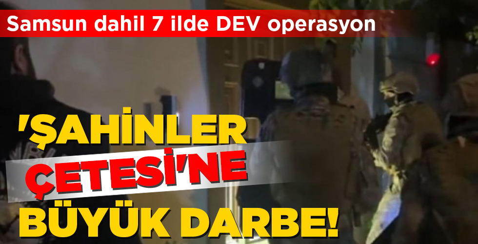 ‘ŞAHİNLER ÇETESİ’NE BÜYÜK DARBE!