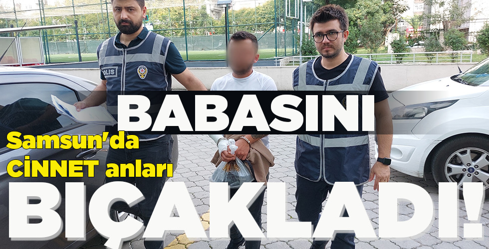 BABASINI BIÇAKLADI!