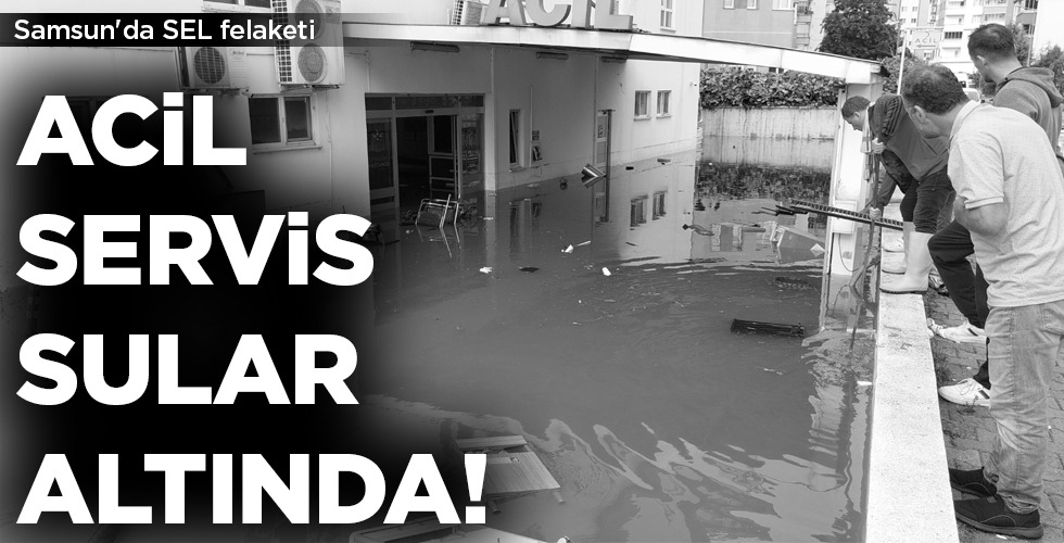 ACİL SERVİS  SULAR ALTINDA!