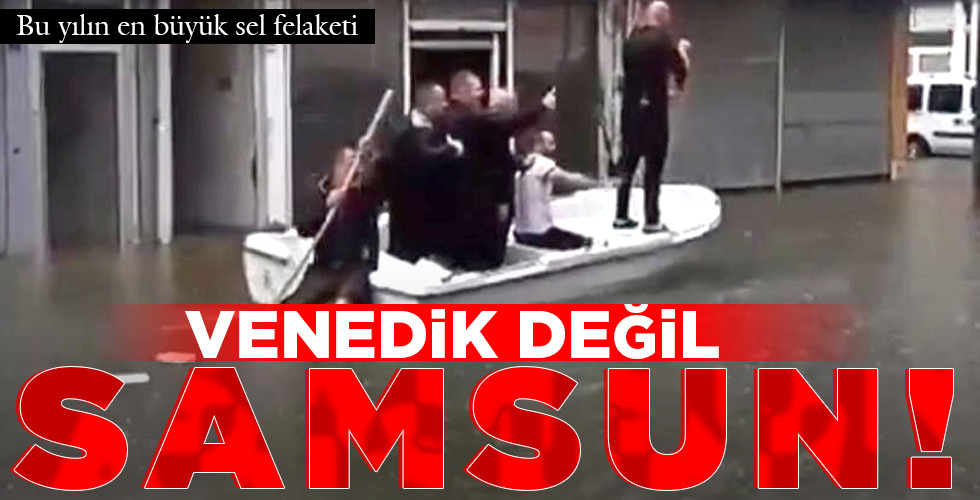 VENEDİK DEĞİL, SAMSUN!