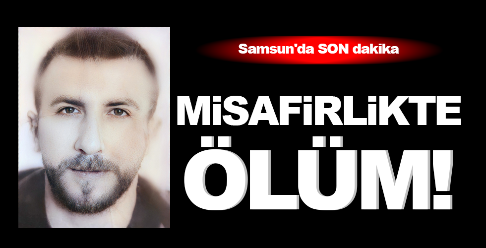 MİSAFİRLİKTE  ÖLÜM!