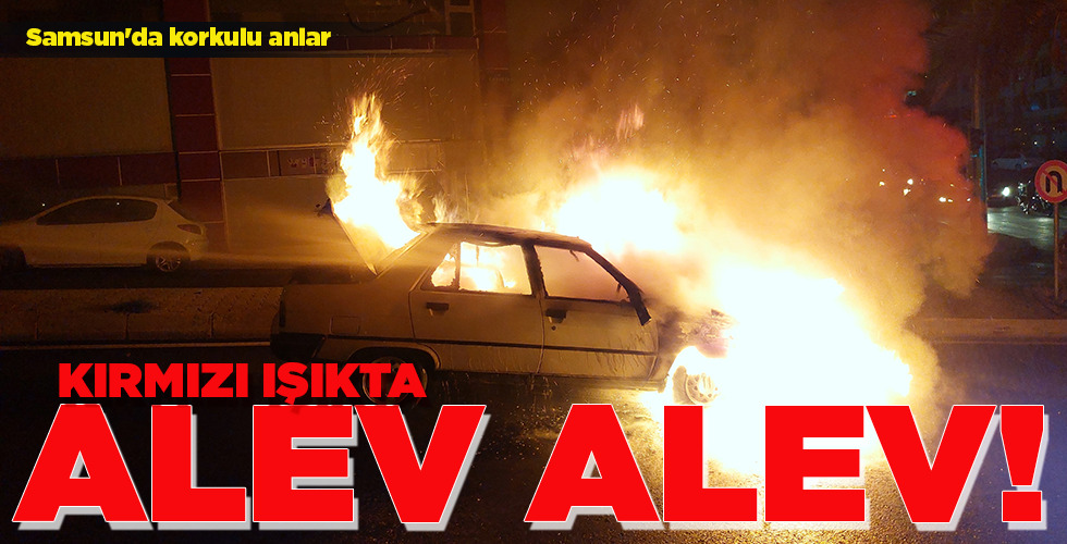 KIRMIZI IŞIKTA  ALEV ALEV!