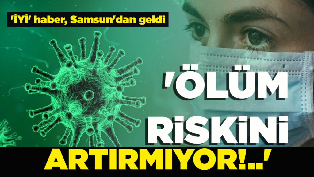 ‘ÖLÜM RİSKİNİ ARTIRMIYOR!..’
