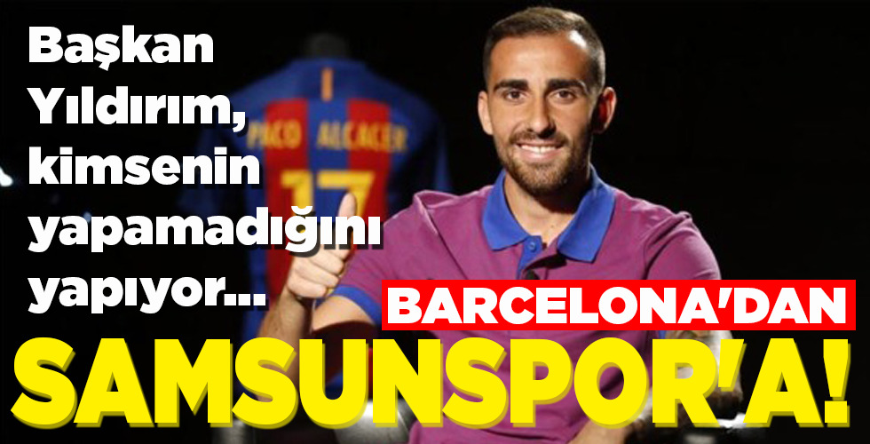 BARCELONA’DAN SAMSUNSPOR’A!