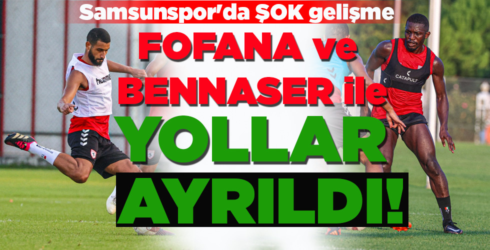 FOFANA ve BENNASER ile YOLLAR AYRILDI!