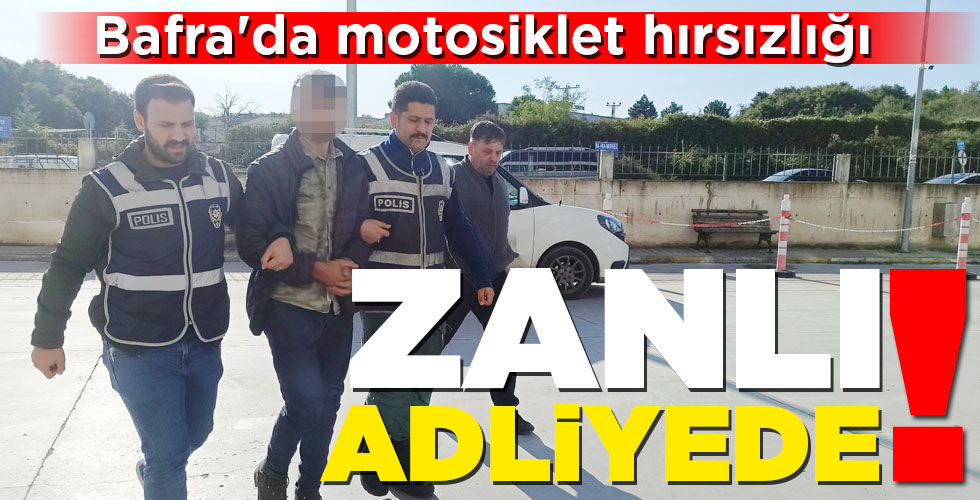 Bafra’da motosiklet hırsızlığı ZANLI ADLİYEDE!