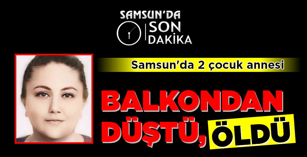 BALKONDAN DÜŞTÜ, ÖLDÜ