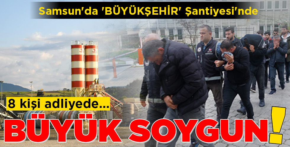 Samsun’da ‘BÜYÜKŞEHİR’ Şantiyesi’nde BÜYÜK SOYGUN!