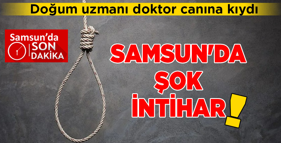 SAMSUN’DA ŞOK İNTİHAR!