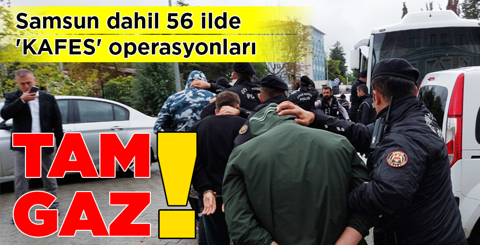 ‘KAFES’ operasyonları TAM GAZ!