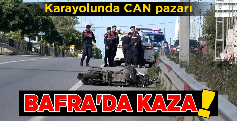 BAFRA’DA KAZA!