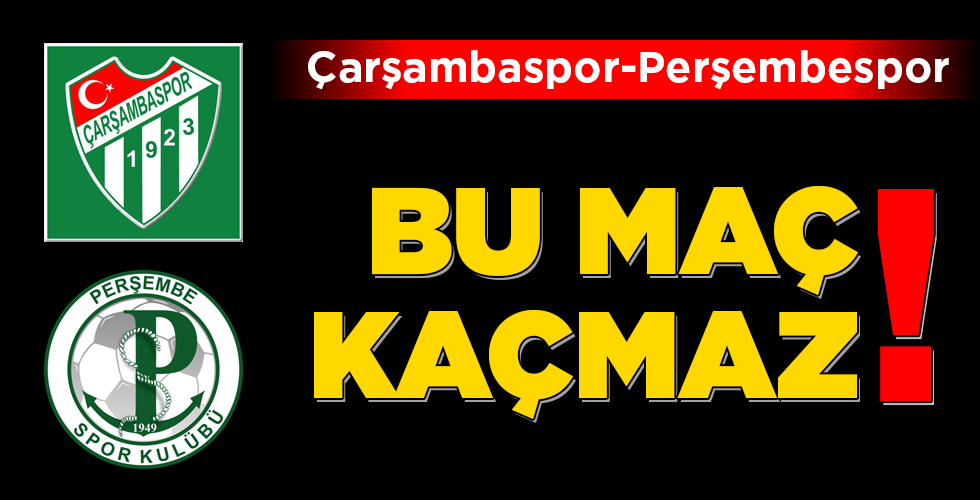 Çarşambaspor-Perşembespor BU MAÇ KAÇMAZ!
