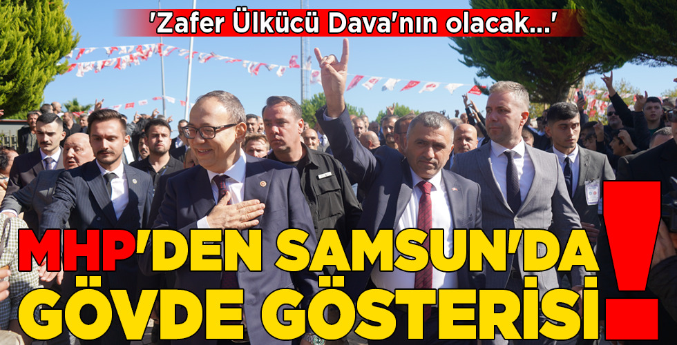 MHP’DEN SAMSUN’DA GÖVDE GÖSTERİSİ!