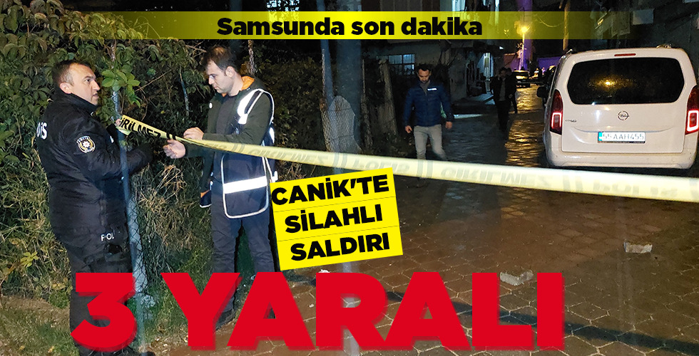 CANİK’TE SİLAHLI SALDIRI