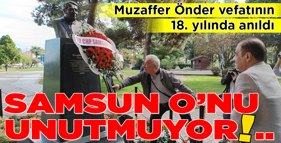 SAMSUN O’NU UNUTMUYOR!..