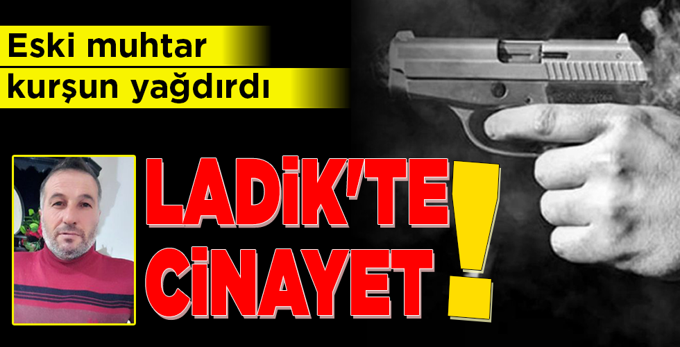 LADİK’TE CİNAYET!