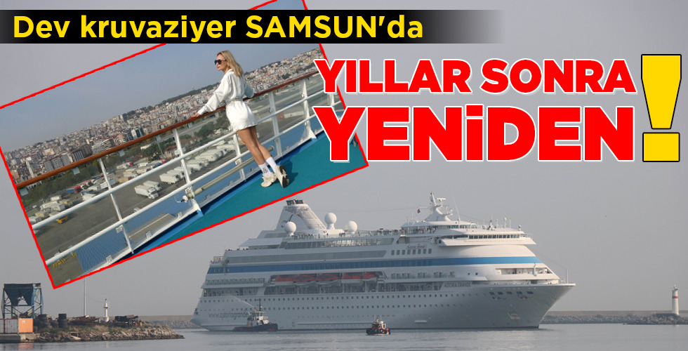 Dev kruvaziyer SAMSUN’da YILLAR SONRA YENİDEN!