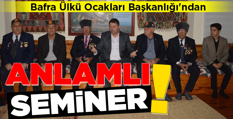 Bafra Ülkü Ocakları Başkanlığı’ndan ANLAMLI SEMİNER