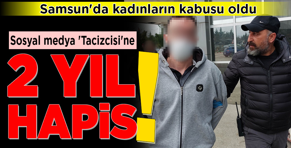 Sosyal medya ‘Tacizcisi’ne 2 YIL HAPİS