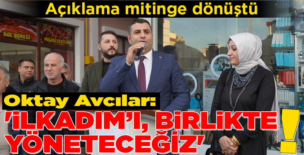 ‘İLKADIM’I, BİRLİKTE YÖNETECEĞİZ’