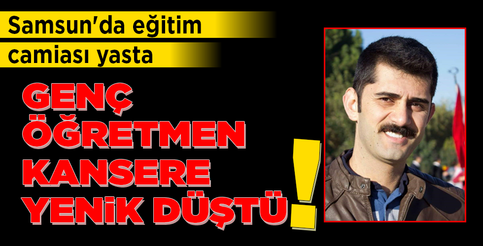 GENÇ ÖĞRETMEN KANSERE YENİK DÜŞTÜ
