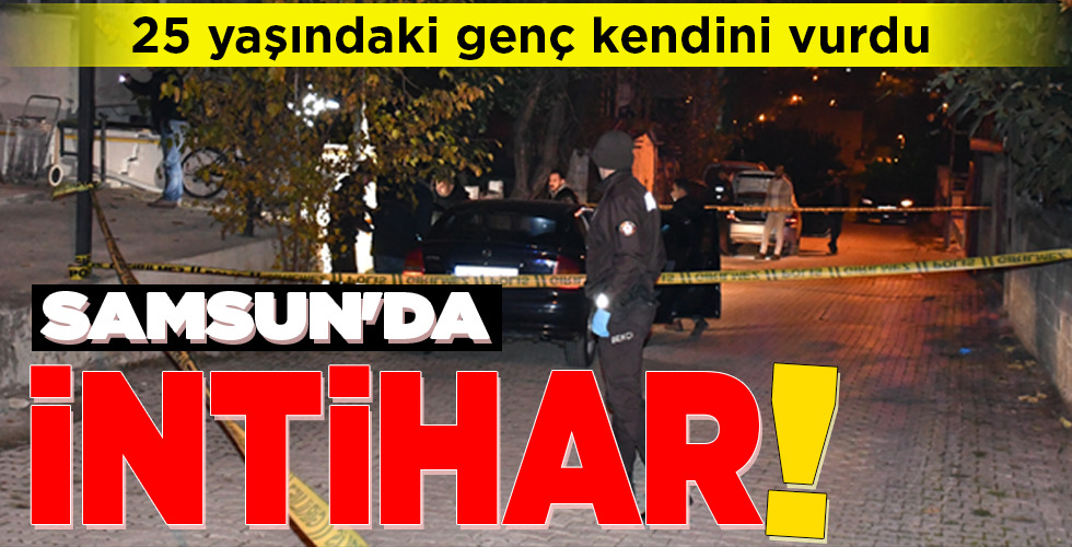 SAMSUN’DA İNTİHAR