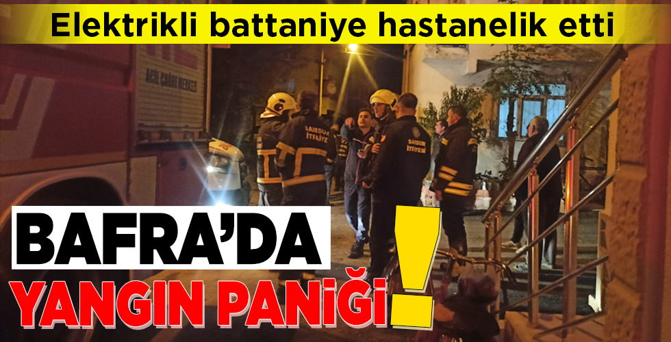Bafra’da yangın paniği