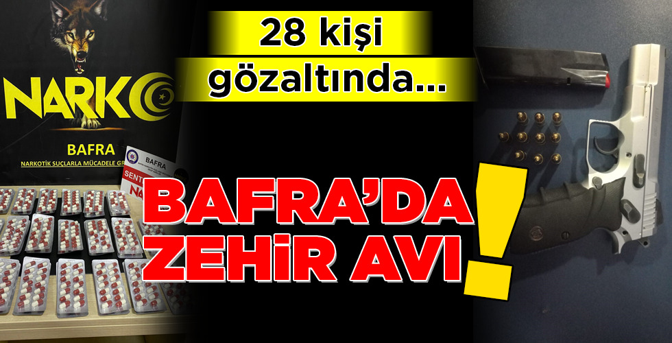 BAFRA’DA ZEHİR AVI! 28 kişi gözaltında…