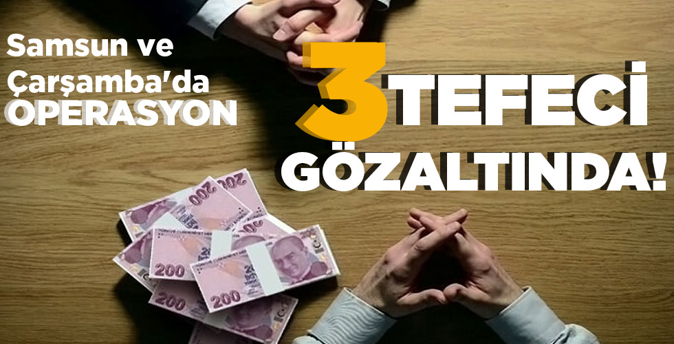 3 TEFECİ GÖZALTINDA!