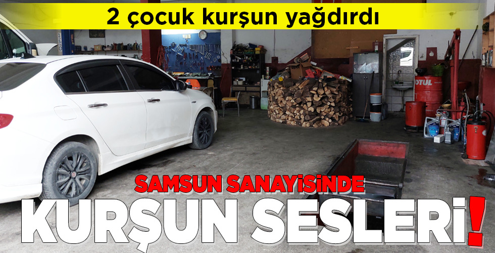 SAMSUN SANAYİSİNDE KURŞUN SESLERİ!