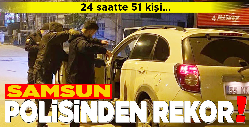 SAMSUN POLİSİNDEN REKOR!